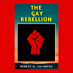 Icon image THE GAY REBELLION: Popular Books by ROBERT W. CHAMBERS : All times Bestseller Demanding Books