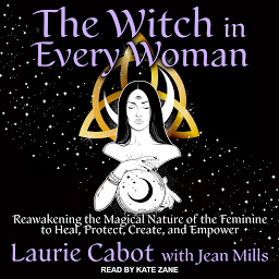 Icon image The Witch in Every Woman: Reawakening the Magical Nature of the Feminine to Heal, Protect, Create, and Empower