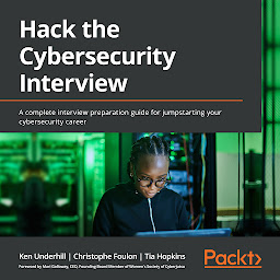 Icon image Hack the Cybersecurity Interview: A complete interview preparation guide for jumpstarting your cybersecurity career
