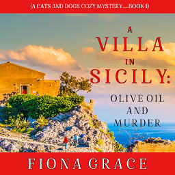 Icon image A Villa in Sicily: Olive Oil and Murder (A Cats and Dogs Cozy Mystery—Book 1)