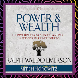 Icon image Power & Wealth (Condensed Classics): The Immortal Classics on Will & Money-Now in Special Condensations