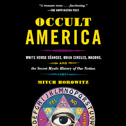 Icon image Occult America: White House Seances, Ouija Circles, Masons, and the Secret Mystic History of Our Nation