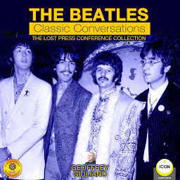 Obraz ikony: The Beatles Classic Conversations: The Lost Press Conference Collection