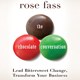 Icon image The Chocolate Conversation: Lead Bittersweet Change, Transform Your Business