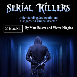 Icon image Serial Killers: Understanding Sociopaths and Dangerous Criminals Better