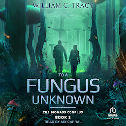 Obraz ikony: To A Fungus Unknown: A Space Colony Exploration Series
