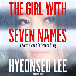 Symbolbild für The Girl with Seven Names: A North Korean Defector’s Story
