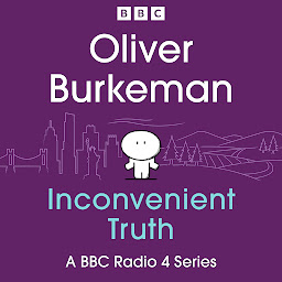 Icon image Oliver Burkeman’s Inconvenient Truth: A BBC Radio 4 Series