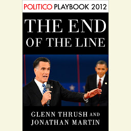 Icon image The End of the Line: Romney vs. Obama: the 34 days that decided the election: Playbook 2012 (POLITICO Inside Election 2012)