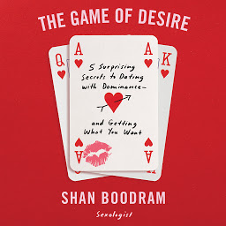 Icon image The Game of Desire: 5 Surprising Secrets to Dating with Dominance - and Getting What You Want