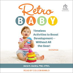 Icon image Retro Baby: Timeless Activities to Boost Development - Without All the Gear!, 2nd Edition