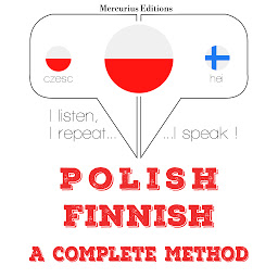 Obraz ikony: Polish – Finnish : a complete method: I listen, I repeat, I speak : language learning course