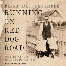 Icon image Running on Red Dog Road: And Other Perils of an Appalachian Childhood