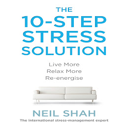 Icon image The 10-Step Stress Solution: Live More, Relax More, Re-energize