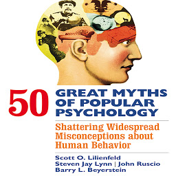 Icon image 50 Great Myths of Popular Psychology: Shattering Widespread Misconceptions about Human Behavior