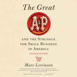 Icon image The Great A&P and the Struggle for Small Business in America, Second Edition