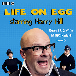 Icon image Life on Egg Starring Harry Hill: Series 1 & 2 of the hit BBC Radio 4 Comedy