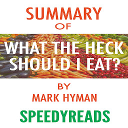 Icon image Summary of Food: What the Heck Should I Eat?: The No-Nonsense Guide to Achieving Optimal Weight and Lifelong Health By Mark Hyman - Finish Entire Book in 15 Minutes (SpeedyReads)