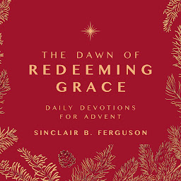 Ikonbilde The Dawn of Redeeming Grace: A Daily Advent Devotional
