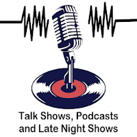 Talks Shows, Podcasts and Late Night Shows