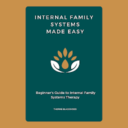 Obraz ikony: Internal Family Systems Made Easy: Beginner's Guide to Internal Family Systems Therapy