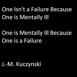 Obraz ikony: One Isn't a Failure because One is Mentally Ill: One is Mentally Ill because One is a Failure