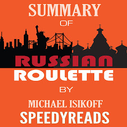 Icon image Summary of Russian Roulette: The Inside Story of Putin's War on America and the Election of Donald Trump By Michael Isikoff and David Corn(SpeedyReads)