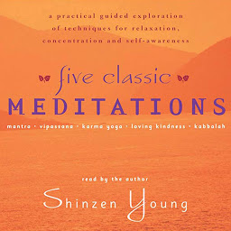 Obraz ikony: Five Classic Meditations: A Practical Guided Exploration of Techniques for Relaxation, Concentration and Self-Awareness
