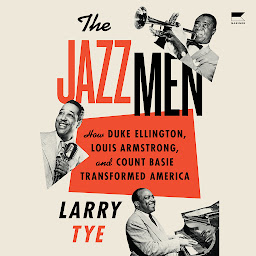 Icon image The Jazzmen: How Duke Ellington, Louis Armstrong, and Count Basie Transformed America