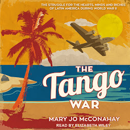 Imagem do ícone The Tango War: The Struggle for the Hearts, Minds and Riches of Latin America During World War II
