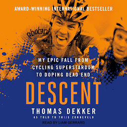 Icon image Descent: My Epic Fall from Cycling Superstardom to Doping Dead End