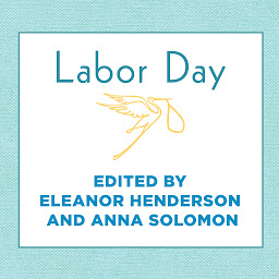 Icon image Labor Day: True Birth Stories by Today's Best Women Writers