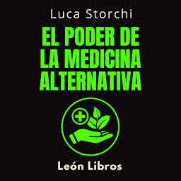 Obraz ikony: El Poder De La Medicina Alternativa: Descubre El Camino Hacia La Vitalidad