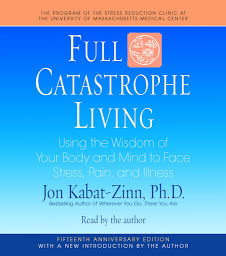 Изображение на иконата за Full Catastrophe Living: Using the Wisdom of Your Body and Mind to Face Stress, Pain, and Illness