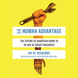 Immagine dell'icona The Human Advantage: The Future of American Work in an Age of Smart Machines