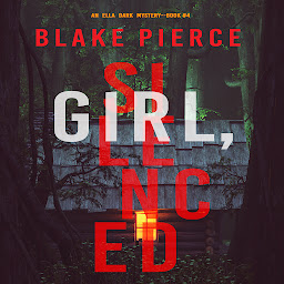 Icon image Girl, Silenced (An Ella Dark FBI Suspense Thriller—Book 4)