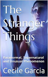 Icon image The Stranger Things: Paranormal, Supernatural and Unusual Phenomenon