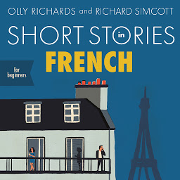 Icon image Short Stories in French for Beginners: Read for pleasure at your level, expand your vocabulary and learn French the fun way!