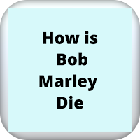 How is Bob Marley Die
