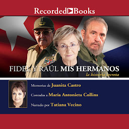 Icon image Fidel y Raul, mis hermanos, la historia secreta