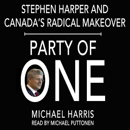 Obraz ikony: Party of One: Stephen Harper and Canada's Radical Makeover