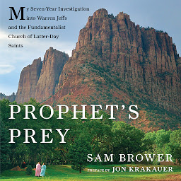 Icon image Prophet's Prey: My Seven-Year Investigation into Warren Jeffs and the Fundamentalist Church of Latter Day Saints
