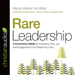 Icon image Rare Leadership: 4 Uncommon Habits For Increasing Trust, Joy, and Engagement in the People You Lead