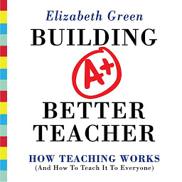 Imagen de icono Building a Better Teacher: How Teaching Works (and How to Teach It to Everyone)