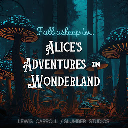 Icon image Fall Asleep to Alice's Adventures in Wonderland: A soothing reading for relaxation and sleep