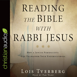 Icon image Reading the Bible with Rabbi Jesus: How a Jewish Perspective Can Transform Your Understanding