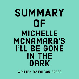 Icon image Summary of Michelle McNamara’s I’ll Be Gone in the Dark