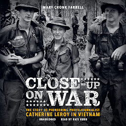 Icon image Close-Up on War: The Story of Pioneering Photojournalist Catherine Leroy in Vietnam