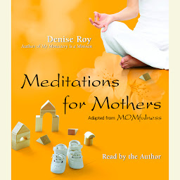 Icon image Meditations for Mothers: Adapted from MOMFULNESS by Denise Roy