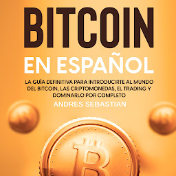 Obraz ikony: Bitcoin en Español: La guía definitiva para introducirte al mundo del Bitcoin, las Criptomonedas, el Trading y dominarlo por completo